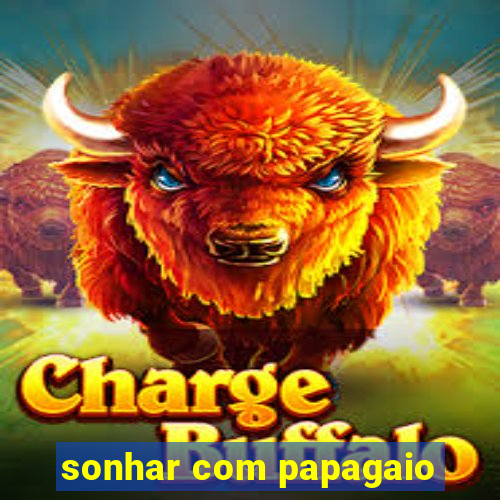 sonhar com papagaio